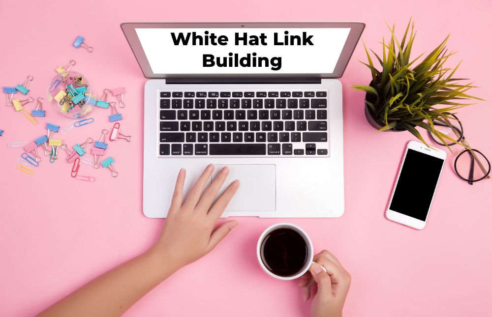 White Hat Link Building: Strategies for Sustainable SEO Success